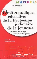 Droit et pratiques éducatives de la protection judiciaire de la jeunesse : mineurs en danger, mineurs délinquants