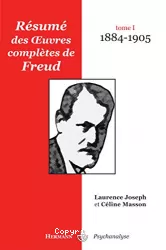 Résumé des oeuvres complètes de Freud : Tome 1 : 1884-1905