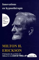 L'intégrale des articles de Milton H. Erickson sur l'hypnose. Tome 4, Innovations en hypnothérapie