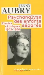 Psychanalyse des enfants séparés. Etudes cliniques (1952-1986)