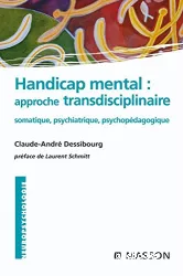 Handicap mental : approche transdisciplinaire somatique, psychiatrique, psychopédagogique