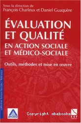 Evaluation et qualité en action sociale et médico-sociale : outils, méthodes et mise en oeuvre