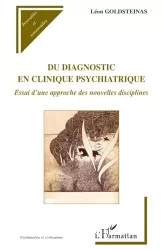 Du diagnostic en clinique psychiatrique : essai d'une approche des nouvelles disciplines