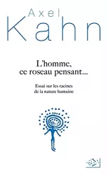 L'homme, ce roseau pensant... : essai sur les racines de la nature humaine