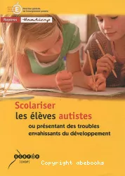 Scolariser les élèves autistes ou présentant des troubles envahissant du développement