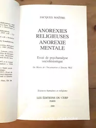 Anorexies religieuses, anorexie mentale : essai de psychanalyse sociohistorique : de Marie de l'incarnation à Simone Weil