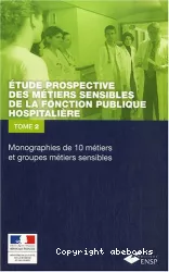 Etude prospective des métiers sensibles de la fonction publique hospitalière : monographie de 10 métiers sensibles