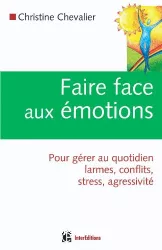 Faire face aux émotions : pour gérer au quotidien larmes, conflits, stress, agressivité