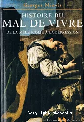 Histoire du mal de vivre : de la mélancolie à la dépression