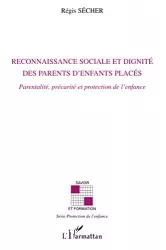 Reconnaissance sociale et dignité des parents d'enfants placés : parentalité, précarité et protection de l'enfance