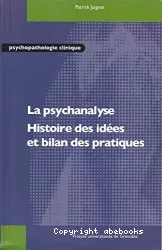La psychanalyse. Histoire des idées et bilan des pratiques