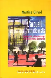 L'accueil en pratique institutionnelle : immaturités, schizophrénies et bruissements du monde