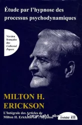 L'intégrale des articles de Milton H. Erickson sur l'hypnose. Tome 3, Etude par l'hypnose des processus psychodynamiques