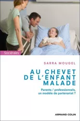 Au chevet de l'enfant malade. Parents-professionnels, un modèle de partenariat ?