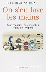 On s'en lave les mains. Tout savoir sur les nouvelles règles de l'hygiène