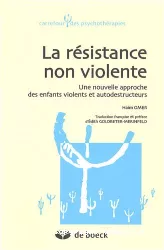 La résistance non violente : une nouvelle approche des enfants violents et autodestructeurs