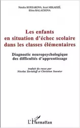 Les enfants en situation d'échec scolaire dans les classes élémentaires : diagnostic neuropsychologique des difficultés d'apprentissage