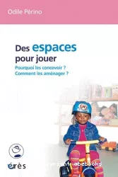 Des espaces pour jouer : comment les concevoir ? Comment les aménager ?