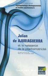 Julian de Ajuriaguerra et la naissance de la psychomotricité, 2 : Psychopathologie développementale et troubles psychomoteurs