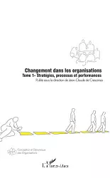 Changement dans les organisations : stratégies, processus et performances (tome1)