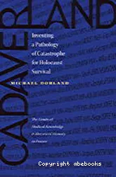 Cadaverland : inventing a pathology of catastrophe for holocaust survival : the limits of medical knowledge and memory in France