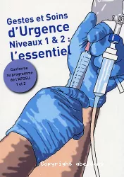 Gestes et soins d'urgence, niveaux 1 et 2 : l'essentiel