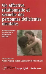 Vie affective, relationnelle et sexuelle des personnes déficientes mentales : accompagnements interventions et programmes éducatifs