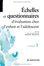Echelles et questionnaires d'évaluation chez l'enfant et l'adolescent. Volume 1