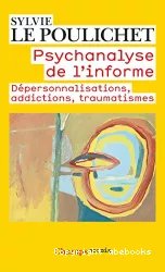 Psychanalyse de l'informe : dépersonnalisations, addictions, traumatismes