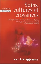 Soins, cultures et croyances : guide pratique des rites, cultures et religions à l'usage des personnels de santé et des acteurs sociaux