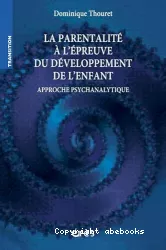 La parentalité à l'épreuve du développement de l'enfant : approche psychanalytique