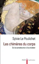 Les chimères du corps : de la somatisation à la création