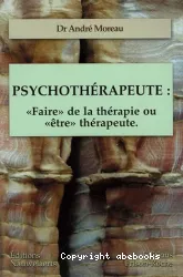 Psychothérapeute : 'faire' de la thérapie ou 'être' thérapeute: les contre-transferts, les comportements du thérapeute, les réponses thérapeutiques