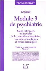 Module 3 de psychiatrie : soins infirmiers en troubles de la conduite alimentaire, conduites alcooliques et toxicomaniaques. Tome 1, théorie et cas concrets