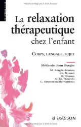 La relaxation thérapeutique chez l'enfant : corps, langage, sujet. Méthode Jean Bergès