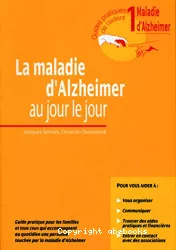 La maladie d'Alzheimer au jour le jour : Guide pratique pour les familles et tous ceux qui accompagnent au quotidien une personne touchée par la maladie d'Alzheimer