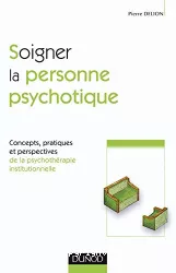 Soigner la personne psychotique : concepts, pratiques et perspectives de la psychothérapie institutionnelle