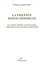La violence institutionnelle : une violence commise sur des personnes vulnérables par des personnes ayant autorité