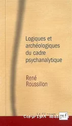 Logiques et archéologiques du cadre psychanalytique