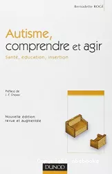 Autisme, comprendre et agir : santé, éducation, insertion