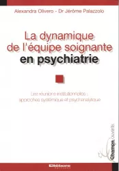 La dynamique de l'équipe soignante en psychiatrie : les réunions institutionnelles, approches systémique et psychanalytique
