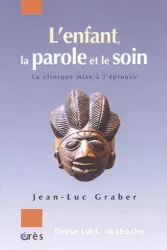 L'enfant, la parole et le soin : la clinique mise à l'épreuve