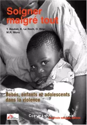 Soigner malgré tout. Tome 2 : bébés, enfants et adolescents dans la violence.