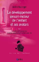 Le développement sensori-moteur de l'enfant et ses avatars (tome 2)