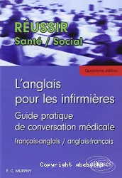 L'anglais pour les infirmières. Guide pratique de conversation médicale français-anglais, anglais-français