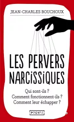 Les pervers narcissiques : qui sont-ils, comment fonctionnent-ils, comment leur échapper ?