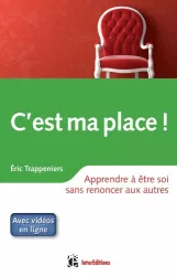 C'est ma place ! Apprendre à être soi sans renoncer aux autres