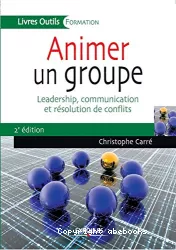 Animer un groupe : leadership, communication et résolution de conflits