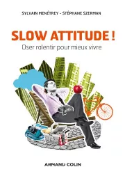 Slow attitude ! Oser ralentir pour mieux vivre