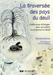 La traversée des pays du deuil : guide pour échanger avec un enfant ou un jeune en deuil